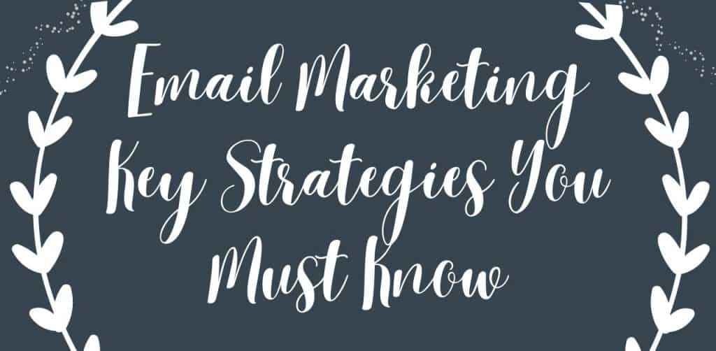 Email Marketing Key Strategies You Must Know