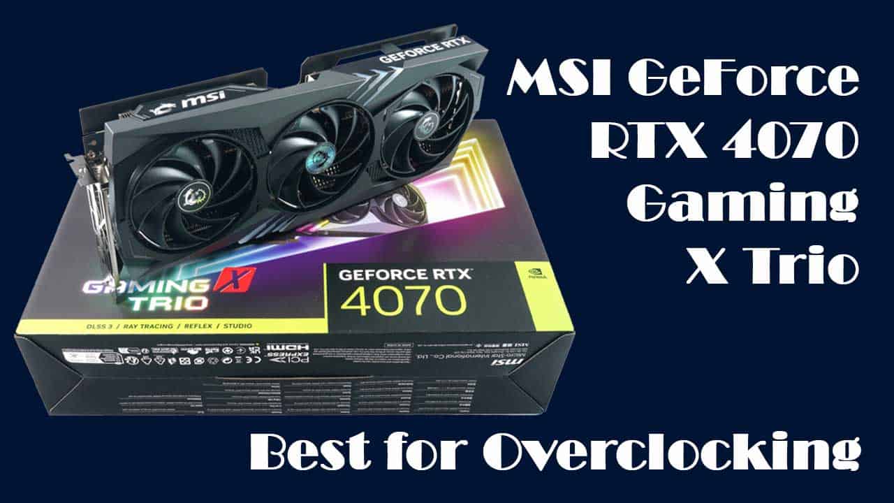 MSI GeForce RTX 4070 Gaming X Trio