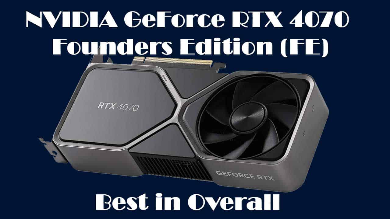 NVIDIA GeForce RTX 4070 Founders Edition (FE)